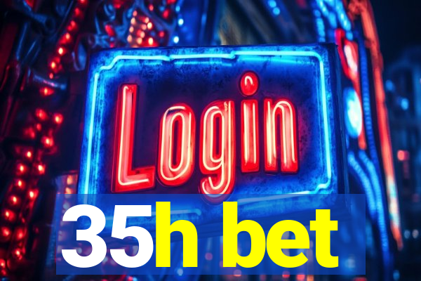 35h bet